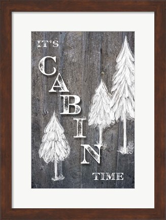 Framed It&#39;s Cabin Time Print