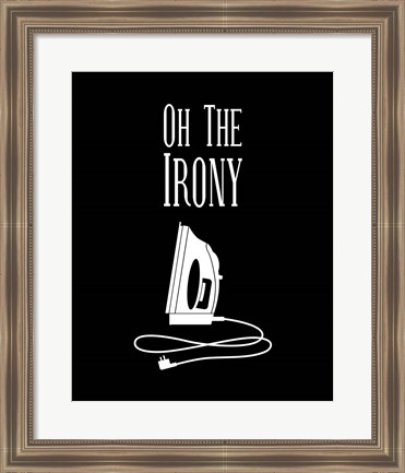 Framed Oh The Irony - Black Print