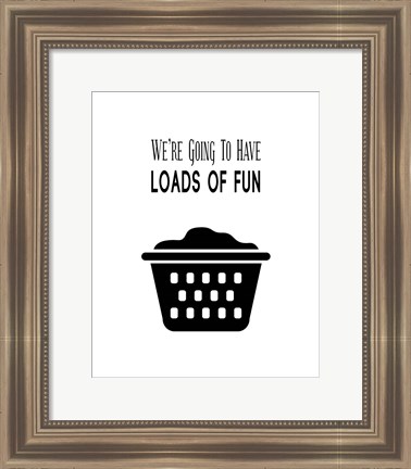 Framed We&#39;re Going To Have Loads of Fun - White Print