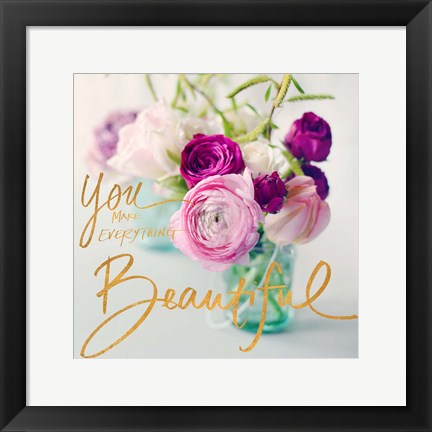 Framed You Make Everything Beautiful Print