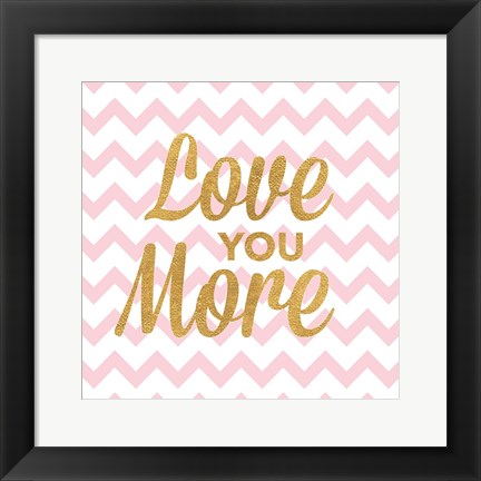 Framed Love You More Print