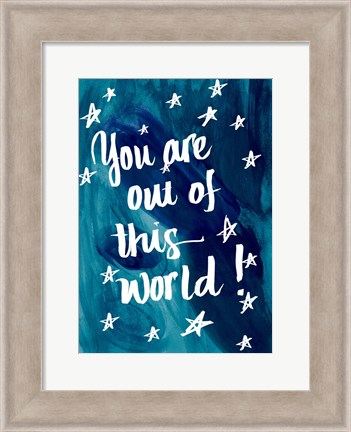 Framed You Are Out Of This World Print