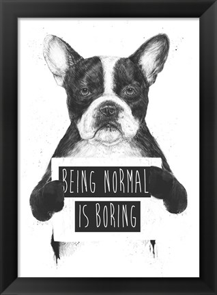 Framed Being Normal Is Boring Print