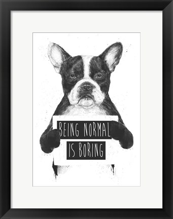 Framed Being Normal Is Boring Print