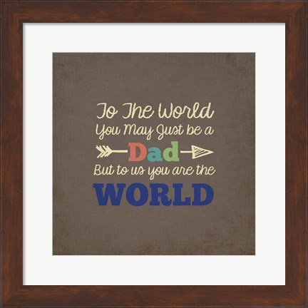 Framed To Us You Are The World - Dad Print