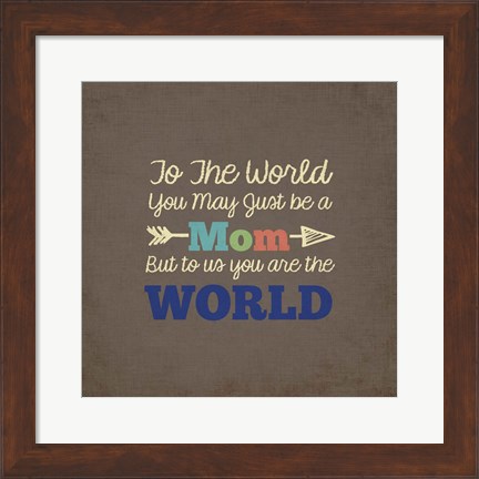 Framed To Us You Are The World - Mom Print