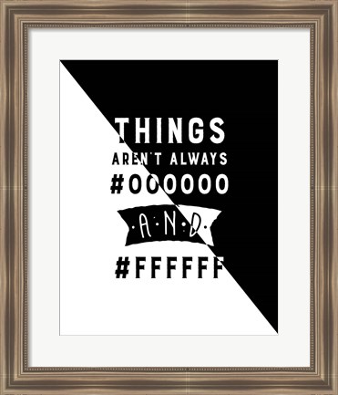 Framed Things Aren&#39;t Always Black and White - Color Hex Code Print