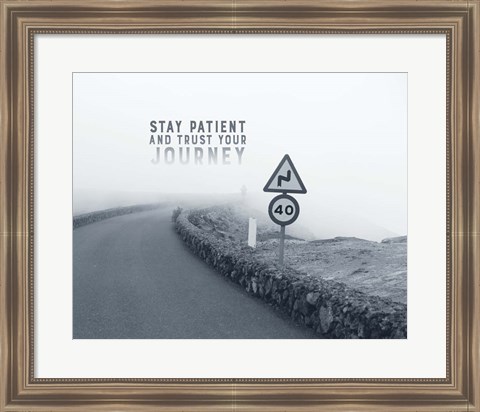 Framed Stay Patient And Trust Your Journey - Foggy Road Grayscale Print