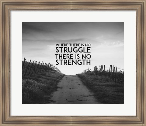 Framed Where There Is No Struggle There Is No Strength - Grayscale Print