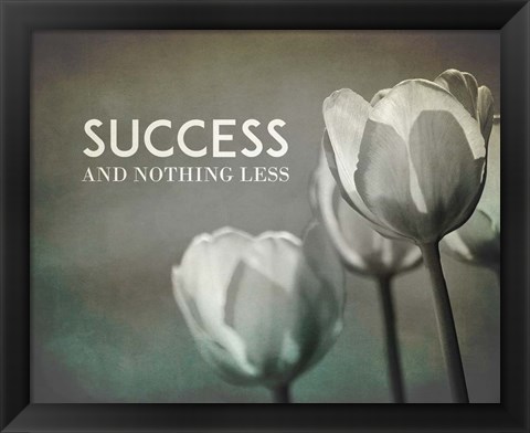 Framed Success And Nothing Less - Flowers Grayscale Print