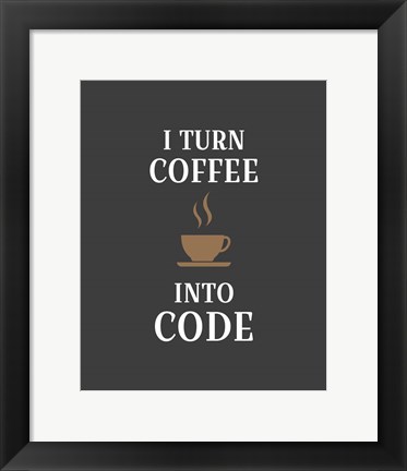 Framed I Turn Coffee Into Code - Coffee Cup Gray Background Print