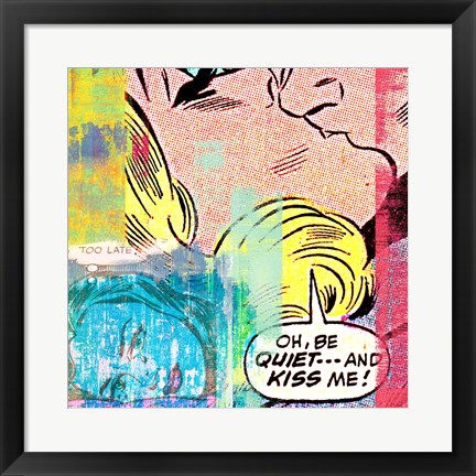 Framed Be Quiet and Kiss Me! Print