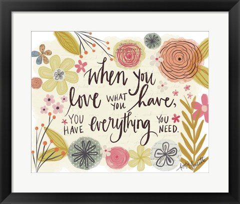 Framed Love What You Have Print