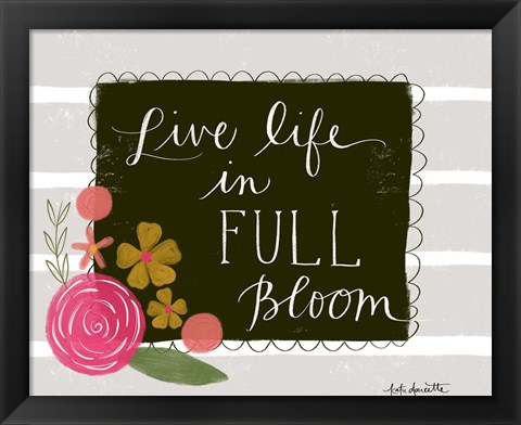 Framed Live Life in Full Bloom Print