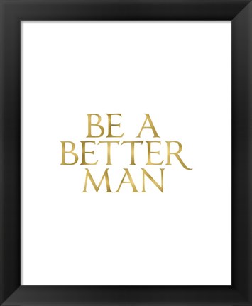 Framed Be a Better Man Print