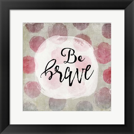 Framed Be Brave Print