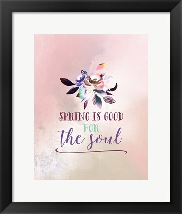 Framed Flowers are Good for the Soul Print