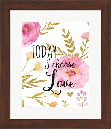 Framed Today I Choose Love Print