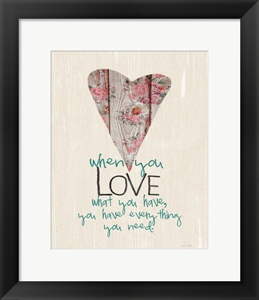 Framed Love What You Have Print