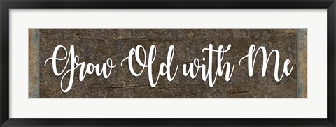 Framed Grow Old With Me Print