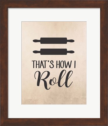 Framed That&#39;s How I Roll Print