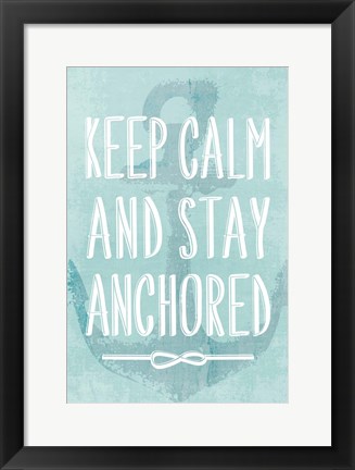 Framed Keep Calm and Stay Anchored Print