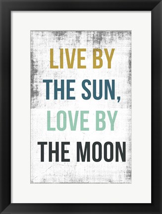 Framed Live By the Sun Love by the Moon Print