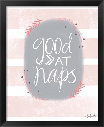 Framed Good at Naps Print