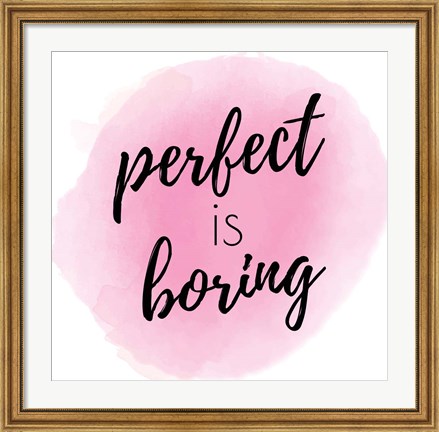 Framed Perfect is Boring Print