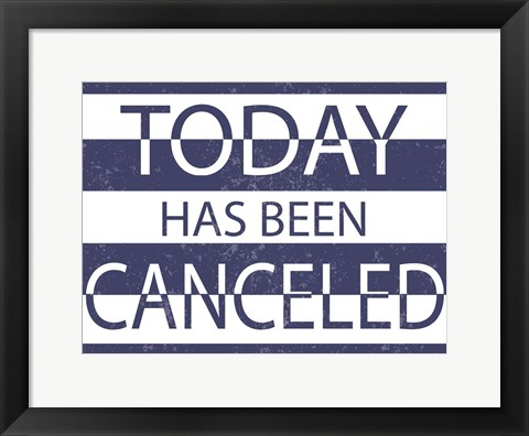 Framed Today has Been Cancelled Print