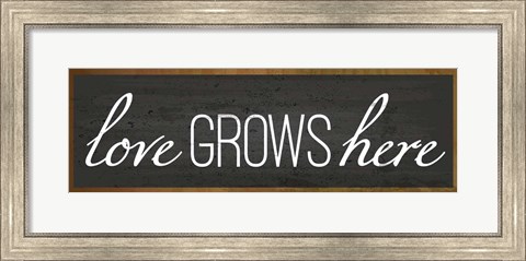 Framed Love Grows Here Print