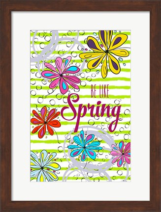 Framed Be Like Spring Print