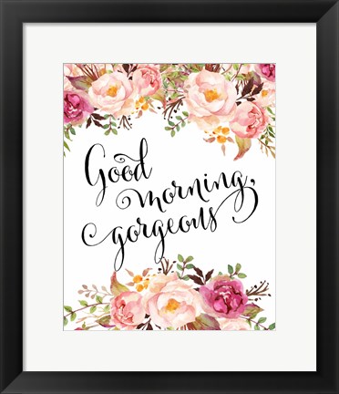 Framed Good Morning Gorgeous Print