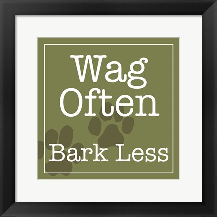 Framed Wag Often Bark Less Print