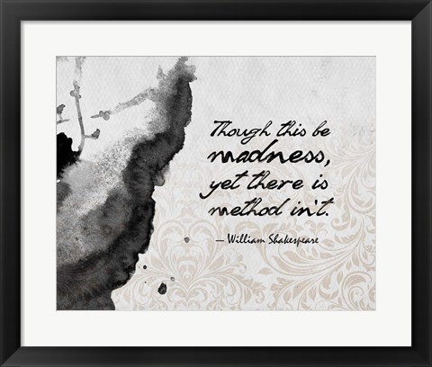 Framed Though This Be Madness - Ink Splash Grayscale Print