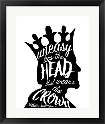 Framed Uneasy Lies The Head Shakespeare - King Black on White Print