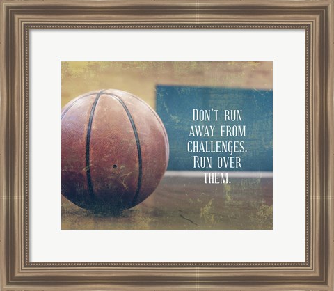 Framed Don&#39;t Run Away From Challenges - Basketball Print