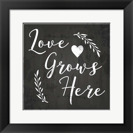 Framed Love Grows Here Print