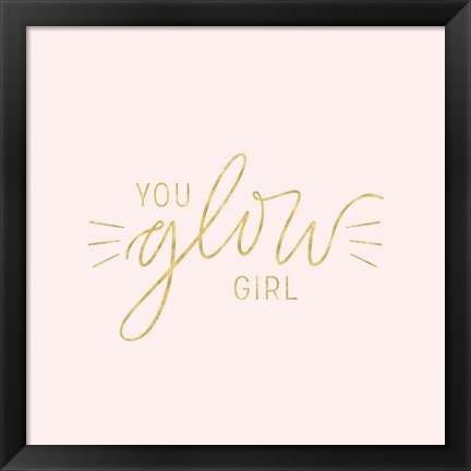 Framed You Glow Girl II Print