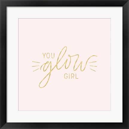 Framed You Glow Girl II Print