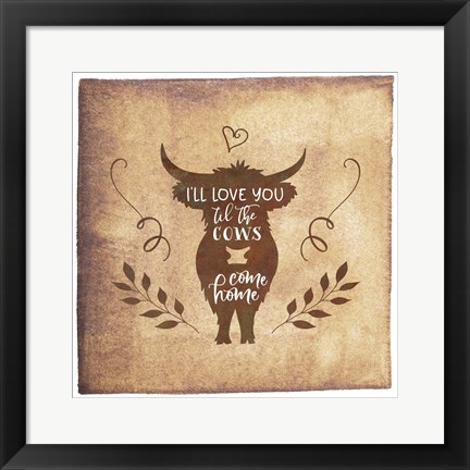 Framed Til the Cows Come Home Print