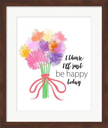 Framed I&#39;ll Just Be Happy Print