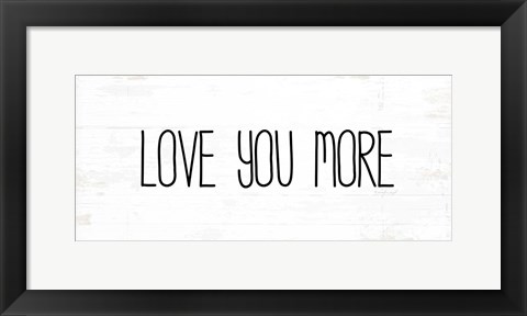 Framed Love You More Print