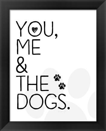 Framed You, Me &amp; The Dogs Print