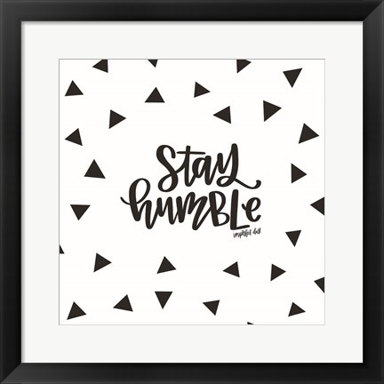 Framed Stay Humble Print