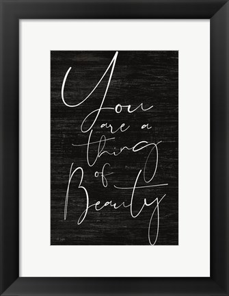 Framed JAXN114 - You Are a Thing of Beauty Print