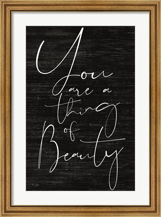 Framed JAXN114 - You Are a Thing of Beauty Print