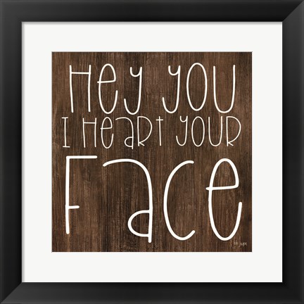 Framed JAXN116 - Hey You I Heart Your Face Print