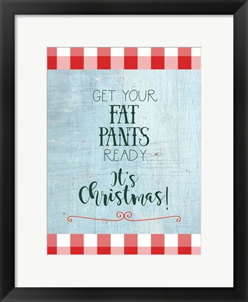 Framed Get Your Fat Pants Ready - It&#39;s Christmas Print