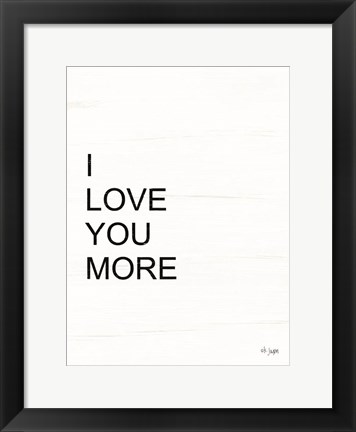 Framed I Love You More Print